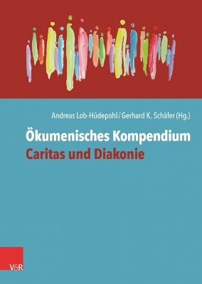 Ökumenisches Kompendium Caritas und Diakonie - Andreas Lob-Hüdepohl; Gerhard K. Schäfer