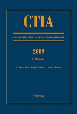 Ctia: Consolidated Treaties & International Agreements 2009 Vol 4 - Oceana Editorial Board
