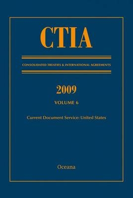 Ctia: Consolidated Treaties & International Agreements 2009 Vol 6 - Oceana Editorial Board