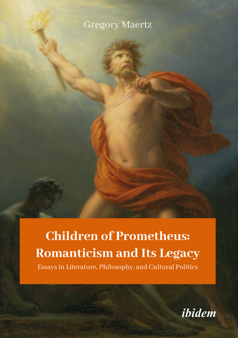 Children of Prometheus: Romanticism and Its Legacy - Gregory Maertz