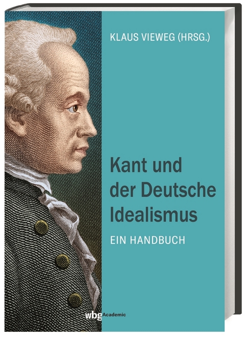 Kant und der Deutsche Idealismus - Klaus Vieweg, Anton Friedrich Koch, Martin Bondeli, Andreas Schmidt, Markus Gabriel, Andrea Esser