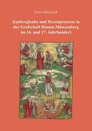 Zauberglaube und Hexenprozesse in der Grafschaft Hanau-Münzenberg im 16. und 17. Jahrhundert - Peter Gbiorczyk