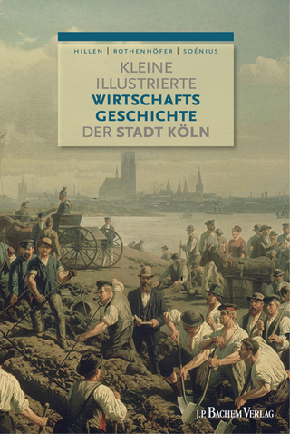 Kleine illustrierte Wirtschaftsgeschichte der Stadt Köln - Ulrich S. Soénius; Christian Hillen; Peter Rothenhöfer