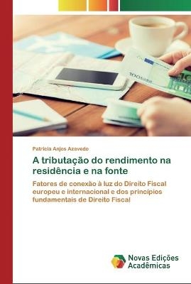 A tributação do rendimento na residência e na fonte - Patrícia Anjos Azevedo
