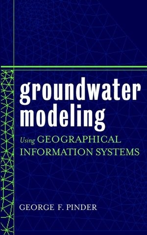 Groundwater Modeling Using Geographical Information Systems - George F. Pinder