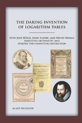 The Daring Invention of Logarithm Tables - Klaus Truemper
