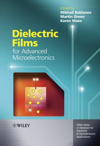 Dielectric Films for Advanced Microelectronics - Mikhail Baklanov; Karen Maex; Martin Green