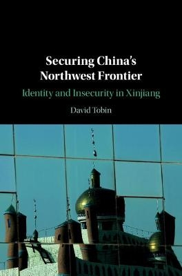 Securing China's Northwest Frontier - David Tobin