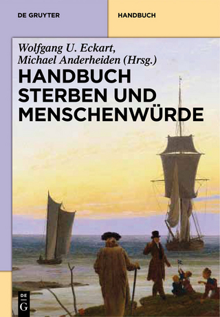 Handbuch Sterben und Menschenwürde - Michael Anderheiden; Wolfgang U. Eckart