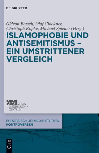 Islamophobie und Antisemitismus - ein umstrittener Vergleich - Gideon Botsch; Olaf Glöckner; Christoph Kopke; Michael Spieker