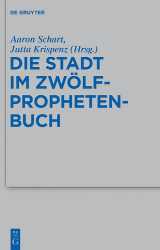 Die Stadt im Zwölfprophetenbuch - Aaron Schart; Jutta Krispenz