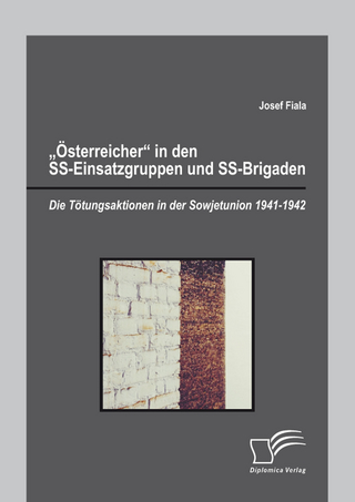 'Österreicher' in den SS-Einsatzgruppen und SS-Brigaden: Die Tötungsaktionen in der Sowjetunion 1941-1942 - Josef Fiala