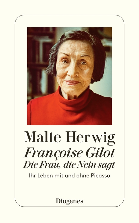 Françoise Gilot – Die Frau, die Nein sagt - Malte Herwig