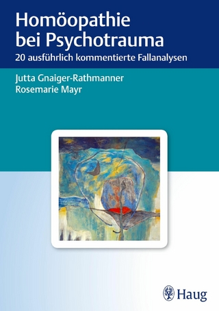 Homöopathie bei Psychotrauma - Jutta Gnaiger-Rathmanner; Rosemarie Mayr