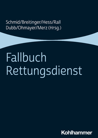 Fallbuch Rettungsdienst - Katharina Schmid; Hannes Breitinger; Armin Hess; Marcus Rall; Rolf Dubb; Julian Ohmayer; Sabine Merz