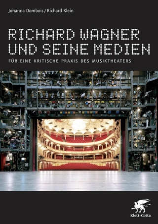 Richard Wagner und seine Medien - Johanna Dombois; Richard Klein
