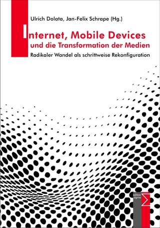 Internet, Mobile Devices und die Transformation der Medien - Ulrich Dolata; Jan-Felix Schrape