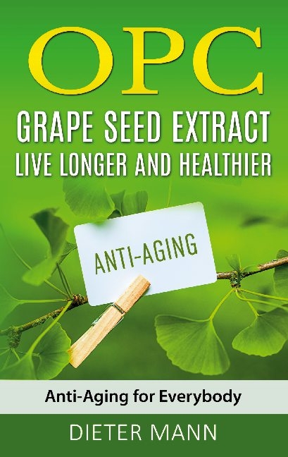 OPC - Grape Seed Extract: Live Longer and Healthier - Dieter Mann