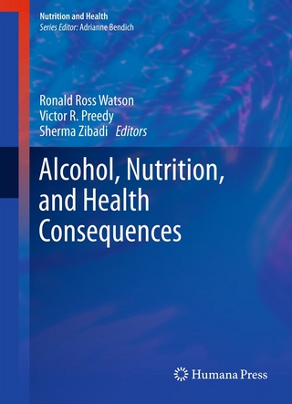 Alcohol, Nutrition, and Health Consequences - Ronald Ross Watson; Ronald Ross Watson; Victor R. Preedy; Victor R. Preedy; Sherma Zibadi; Sherma Zibadi