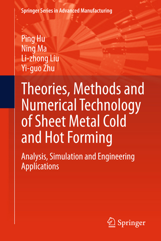 Theories, Methods and Numerical Technology of Sheet Metal Cold and Hot Forming - Ping Hu; Ning Ma; Li-zhong Liu; Yi-guo Zhu