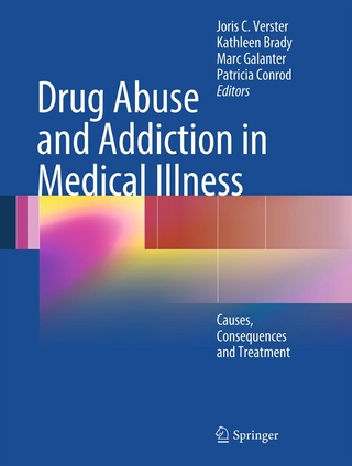 Drug Abuse and Addiction in Medical Illness - Joris Verster; Joris C. Verster; Kathleen Brady; Kathleen Brady; Marc Galanter; Marc Galanter; Patricia Conrod; Patricia Conrod
