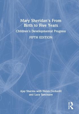 Mary Sheridan's From Birth to Five Years - Ajay Sharma, Helen Cockerill, Lucy Sanctuary