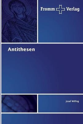 Antithesen - Josef Wilfing