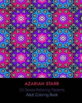 25 Stress-Relieving Patterns - Azariah Starr