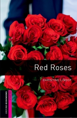 Oxford Bookworms Library: Starter Level:: Red Roses - Christine Lindop