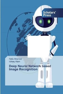 Deep Neural Network based Image Recognition - Hafiz Ahamed, Ishraq Alam