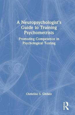 A Neuropsychologist’s Guide to Training Psychometrists - Christine S. Ghilain