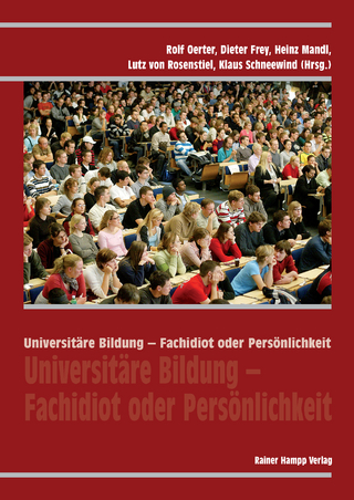Universitäre Bildung ? Fachidiot oder Persönlichkeit - Rolf Oerter; Dieter Frey; Heinz Mandl; Lutz von Rosenstiel; Klaus Schneewind; (Hg.)