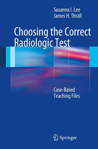 Choosing the Correct Radiologic Test - Susanna Lee; James H. Thrall
