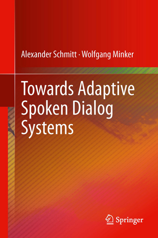 Towards Adaptive Spoken Dialog Systems - Wolfgang Minker; Alexander Schmitt