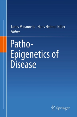 Patho-Epigenetics of Disease - Janos Minarovits; Hans Helmut Niller