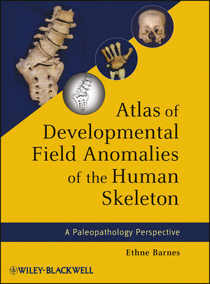Atlas of Developmental Field Anomalies of the Human Skeleton - Ethne Barnes