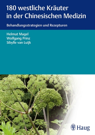 180 westliche Kräuter in der Chinesischen Medizin - Helmut Magel; Wolfgang Prinz; Sibylle van Luijk