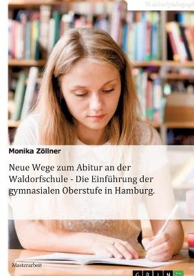 Neue Wege zum Abitur an der Waldorfschule - Die EinfÃ¼hrung der gymnasialen Oberstufe in Hamburg - Monika ZÃ¶llner