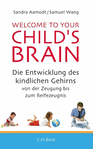 Welcome to your Child's Brain: Die Entwicklung des kindlichen Gehirns von der Zeugung bis zum Reifezeugnis Sandra Aamodt Author