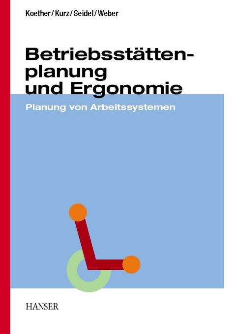 Betriebsstättenplanung und Ergonomie -  Reinhard Koether,  Bernhard Kurz,  Uwe A. Seidel