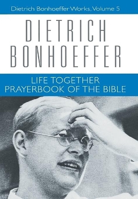 Life Together and Prayerbook of the Bible - Daniel W. Bloesch; Dietrich Bonhoeffer; Geffrey B. Kelly