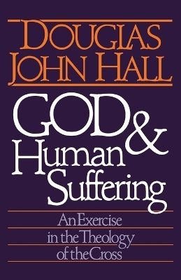 God and Human Suffering - Douglas John Hall