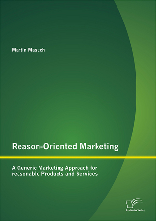 Reason-Oriented Marketing: A Generic Marketing Approach for reasonable Products and Services - Martin Masuch