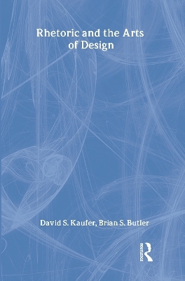 Rhetoric and the Arts of Design - David S. Kaufer; Brian S. Butler