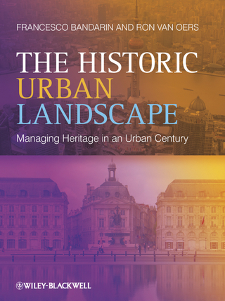 The Historic Urban Landscape - Francesco Bandarin; Ron van Oers