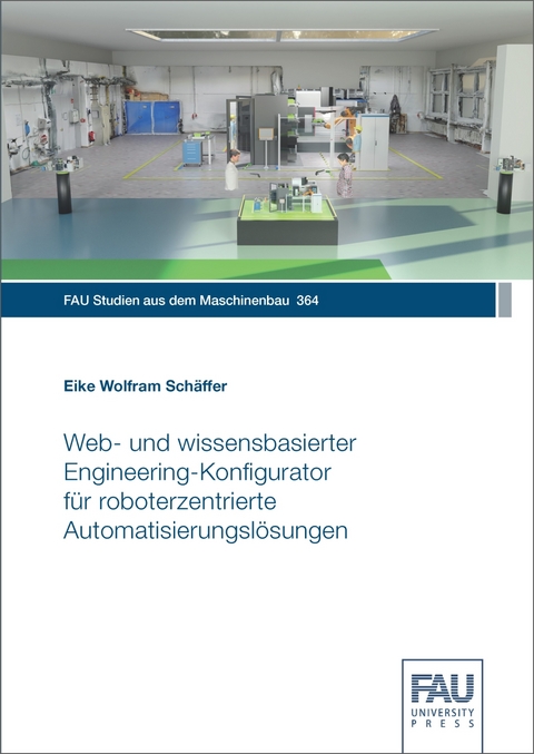 Web‐ und wissensbasierter Engineering‐Konfigurator für roboterzentrierte Automatisierungslösungen - Eike Wolfram Schäffer