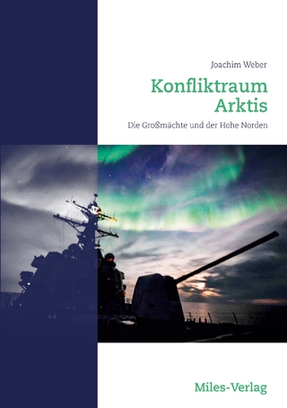 Konfliktraum Arktis.: Die Großmächte und der Hohe Norden Joachim Weber Editor