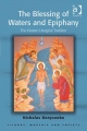 The Blessing of Waters and Epiphany: The Eastern Liturgical Tradition Nicholas E Denysenko Author