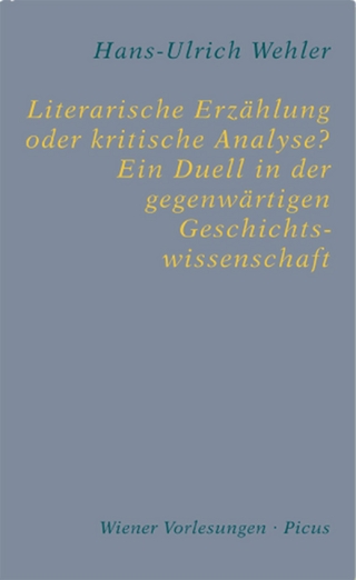 Literarische Erzählung oder kritische Analyse? Ein Duell in der gegenwärtigen Geschichtswissenschaft - Hans-Ulrich Wehler