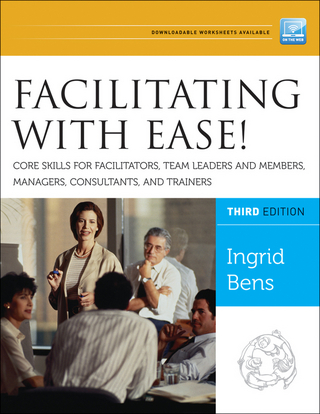Facilitating with Ease! Core Skills for Facilitators, Team Leaders and  Members, Managers, Consultants, and Trainers - Ingrid Bens